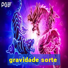 gravidade sorte